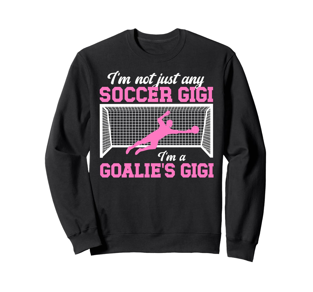 Im Soccer Goalie Gigi Soccer Sweatshirt - Custom Art Print for Adults