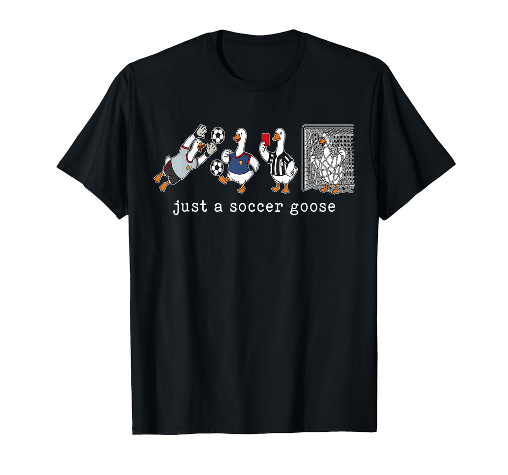 Just Soccer Goose Funny Goose Soccer T-Shirt - Aesthetic Graphic Unisex
