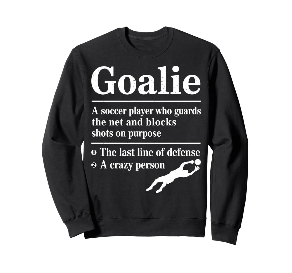 Goalie Soccer Player Who Guards Net Sweatshirt - Novelty Apparel Men Women