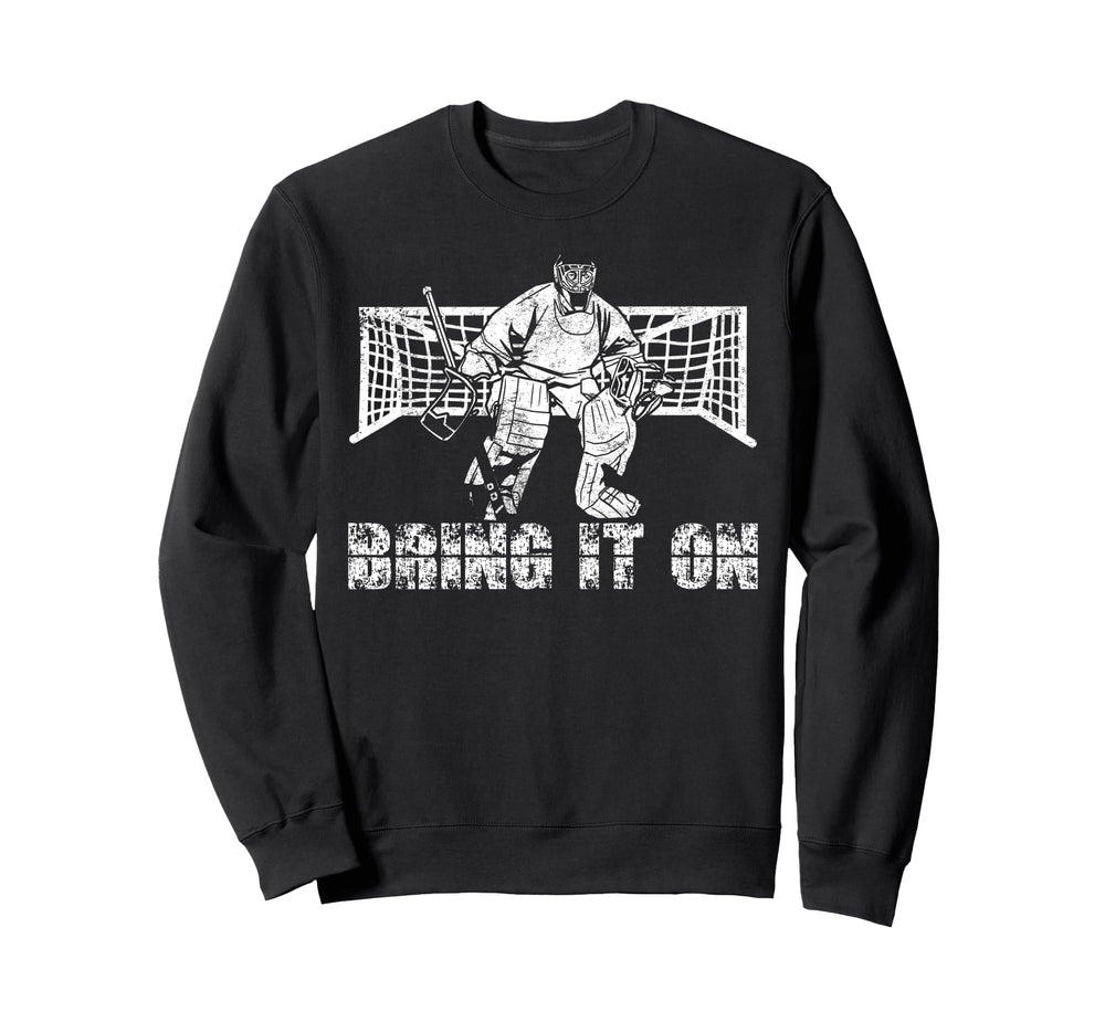 Ice Hockey Goalie Goalkeeper Bring It Sweatshirt - Novelty Apparel Unisex