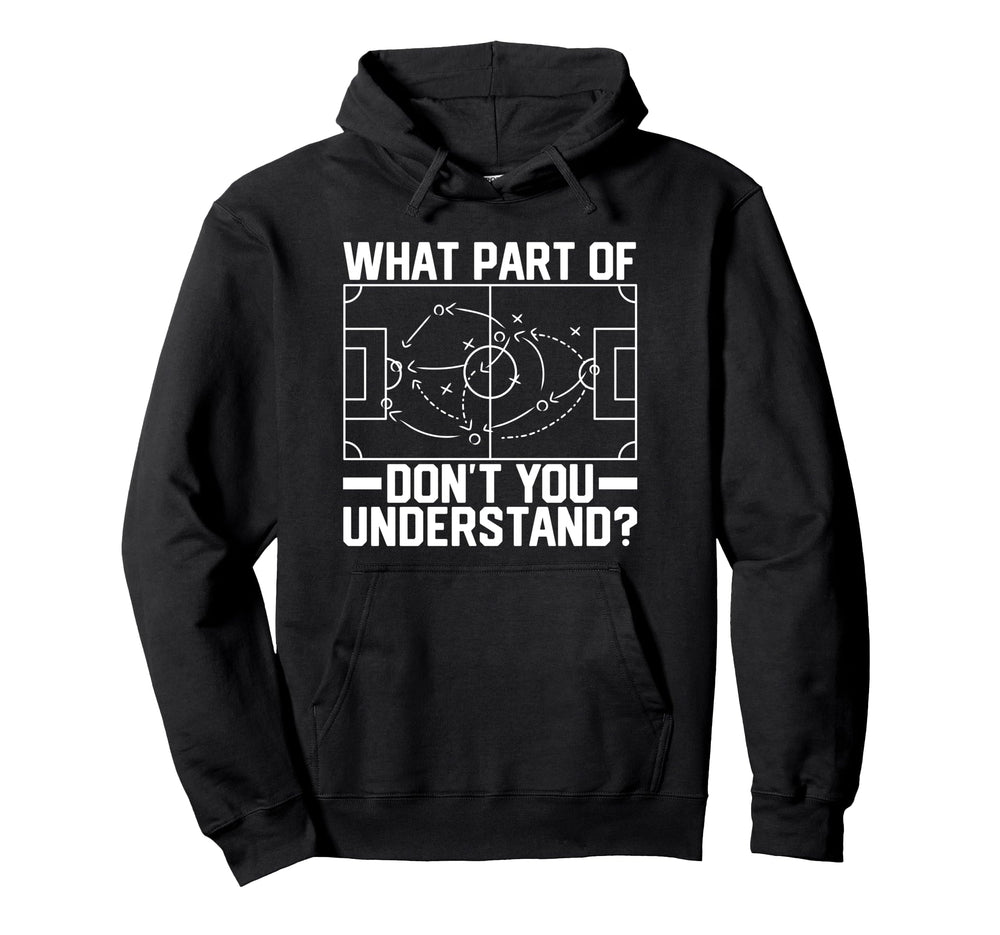 Soccer Ball Player Coach What Part Dont Hoodie - Trendy Graphic Men Women
