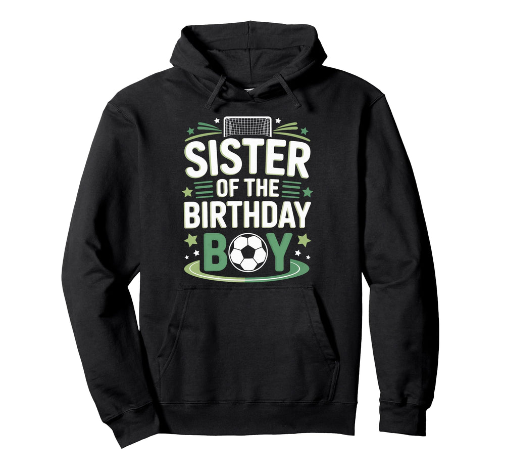 Sister Birthday Soccer Game Day Hoodie - Fun Novelty Design Men Women