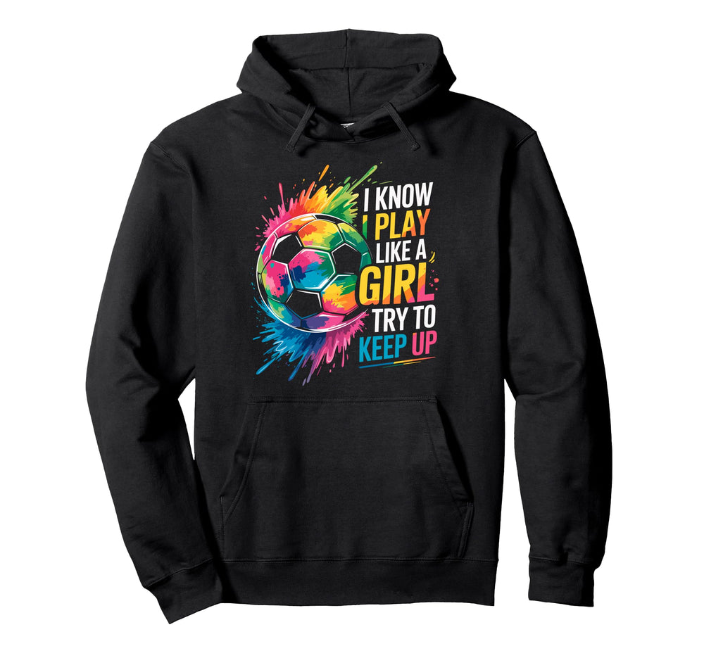 I Know I Play Like Try To Keep Up Hoodie - Novelty Apparel Men Women
