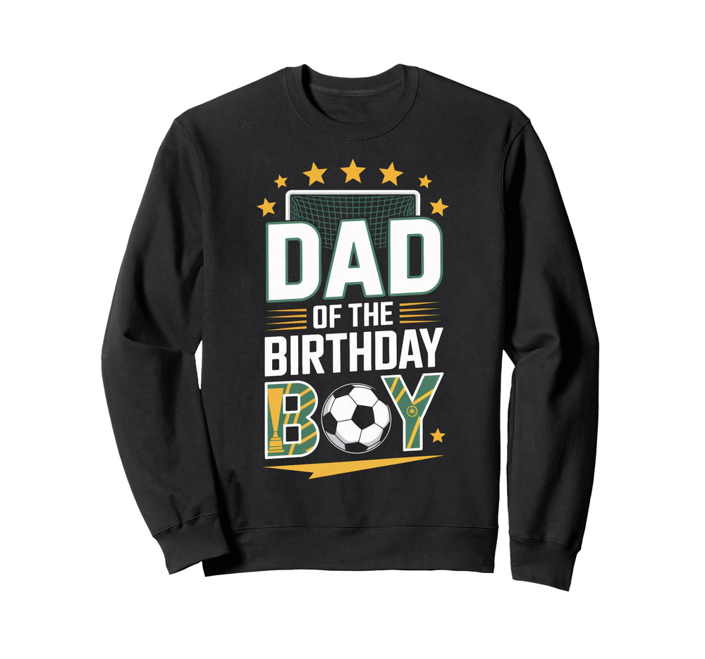 Dad Birthday Soccer Players Proud Sweatshirt - Fun Novelty Design Unisex