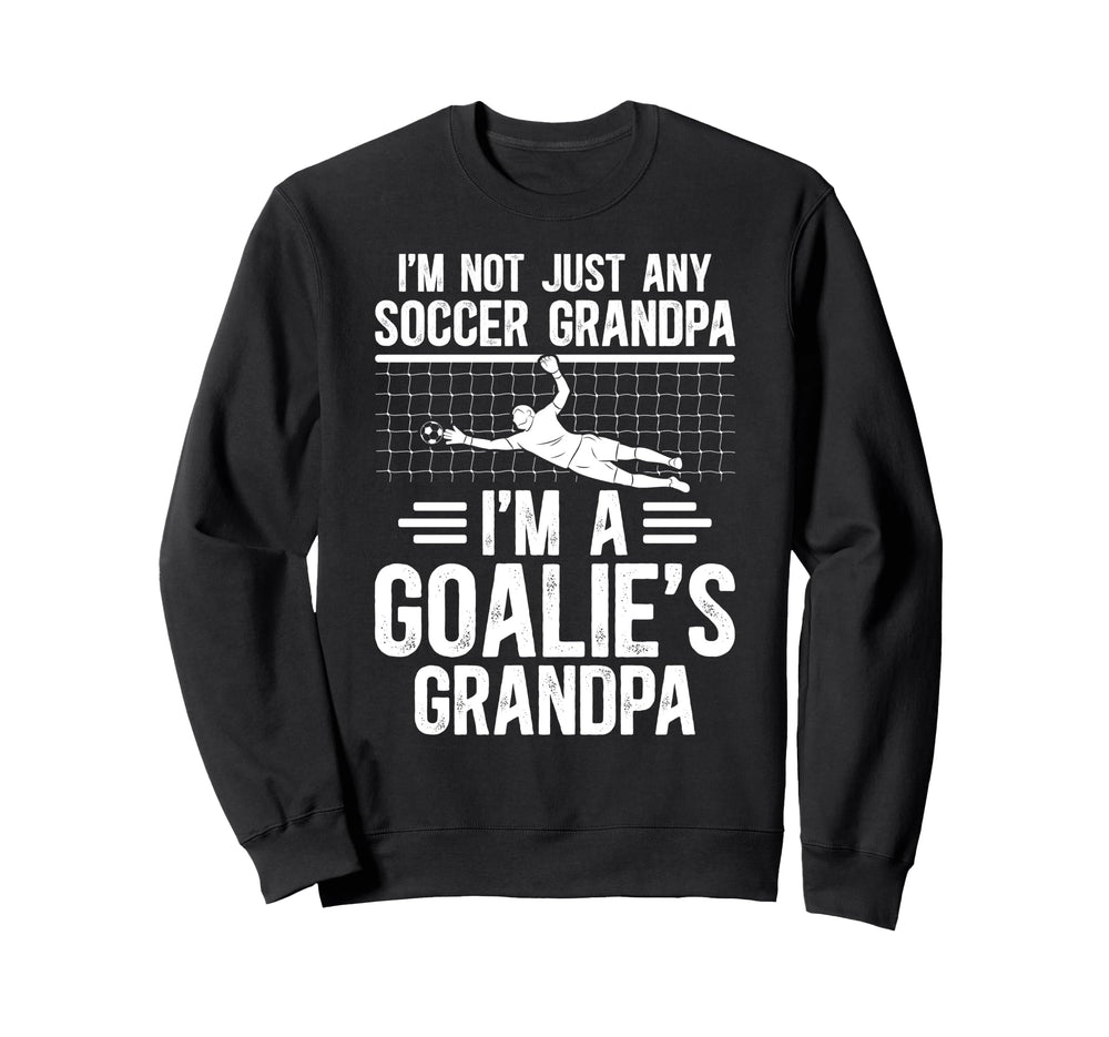 Im Soccer Goalie Grandpa Soccer Keeper Sweatshirt - Novelty Apparel Unisex