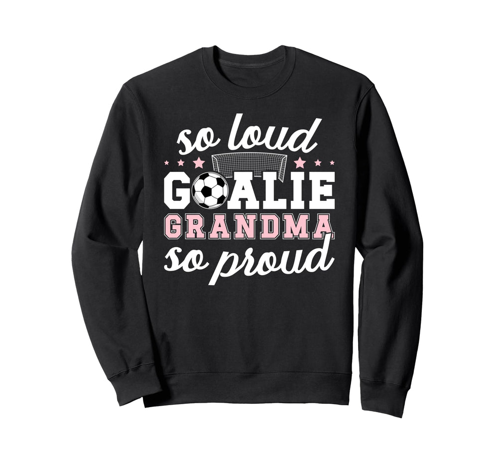 Soccer Goalie Grandma So Loud Sweatshirt - Trendy Graphic for Adults