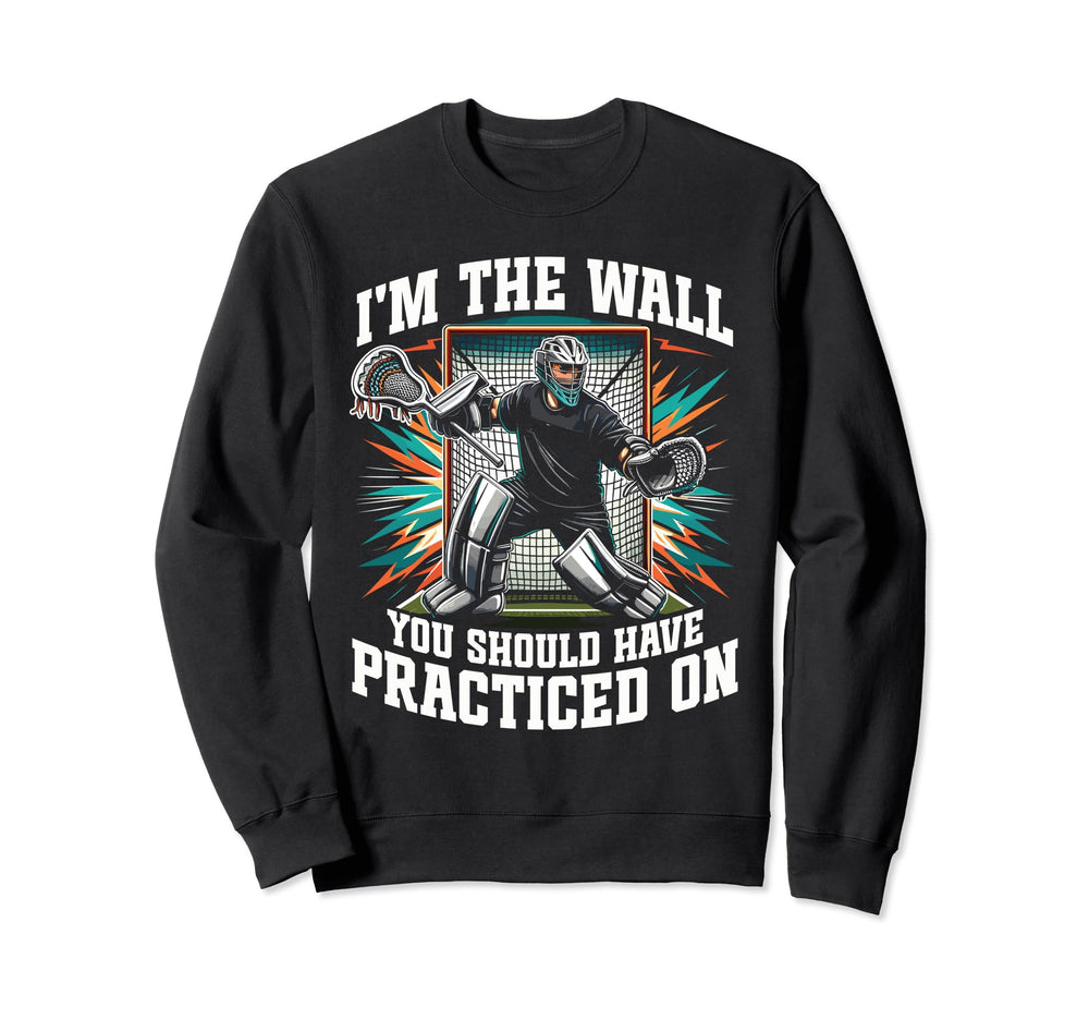 Funny Goalkeeper Lacrosse Goalie Sweatshirt - Novelty Apparel Men Women