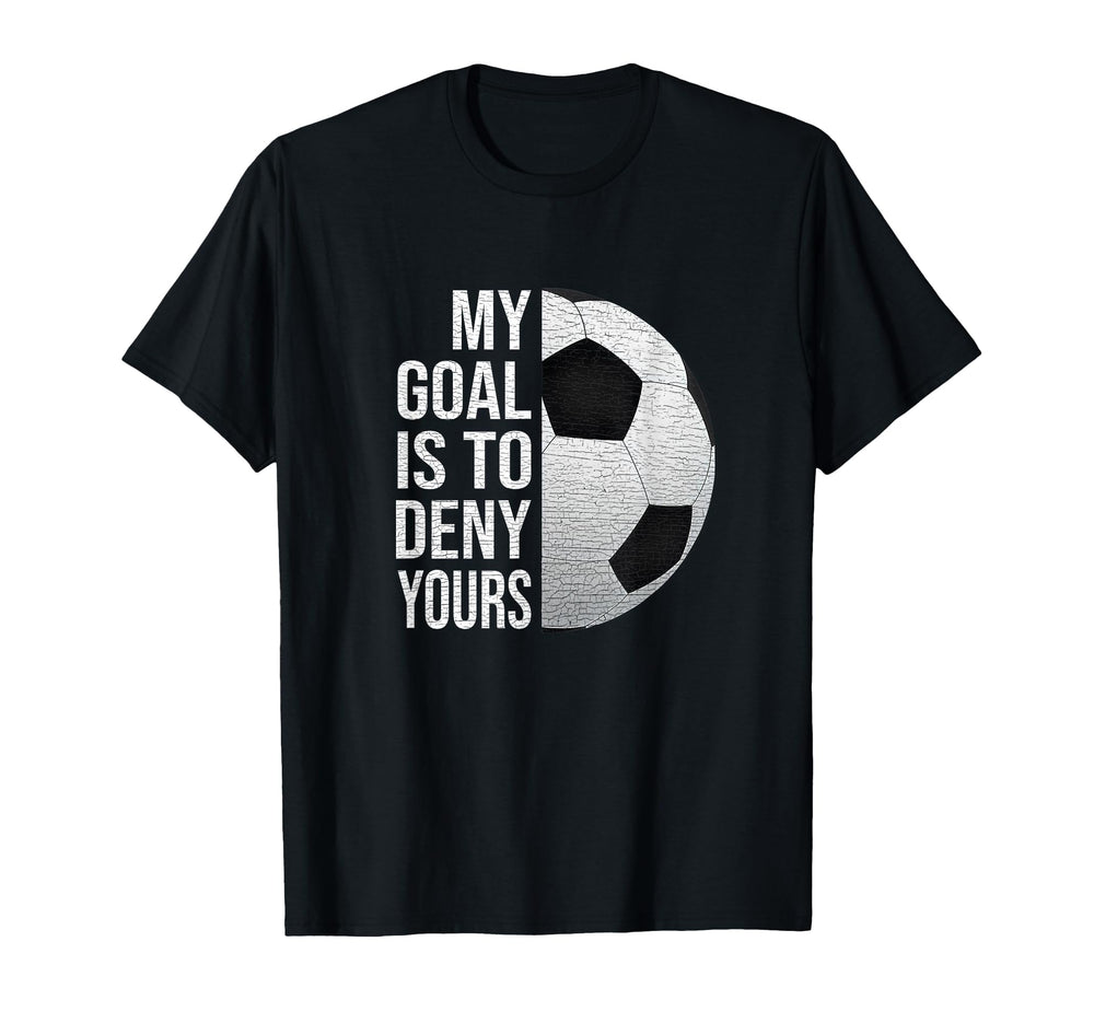My Goal Is To Deny Yours Soccer T-Shirt - Graphic Print for Adults