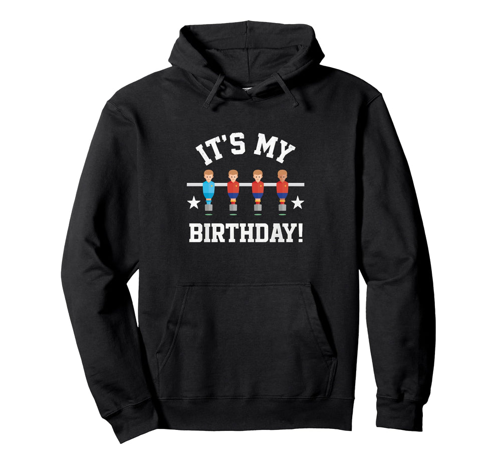Its My Birthday Funny Foosball Soccer Party Hoodie - Unique Graphic Unisex