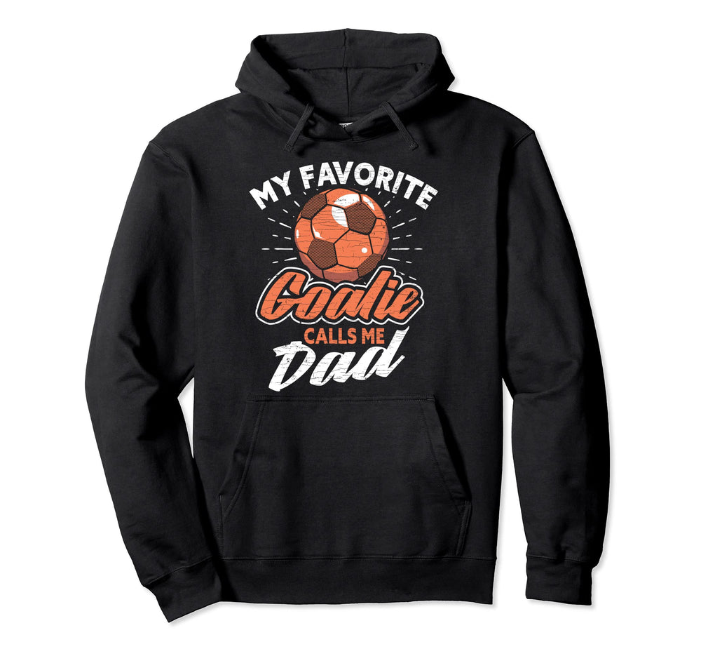My Favorite Goalie Calls Me Dad Soccer Hoodie - Novelty Apparel for Adults