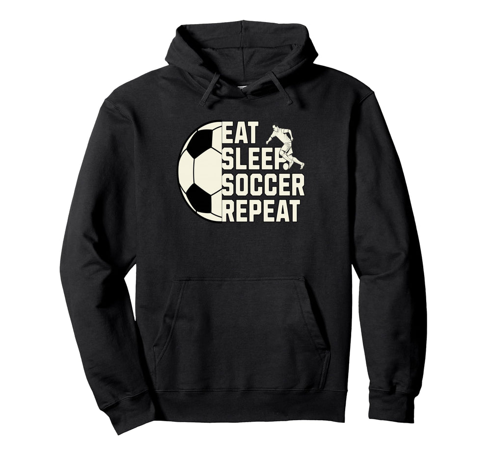 Eat Sleep Soccer Repeat Funny Soccer Hoodie - Fun Novelty Design Men Women