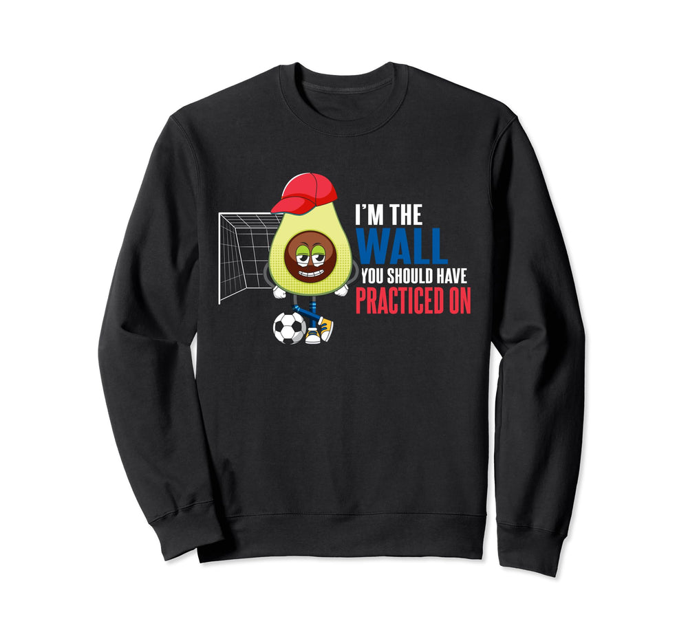 Soccer Goalie Im Wall You Should Sweatshirt - Novelty Apparel Men Women