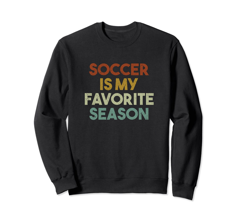 Soccer Is My Favorite Season Sweatshirt - Graphic Print Men Women