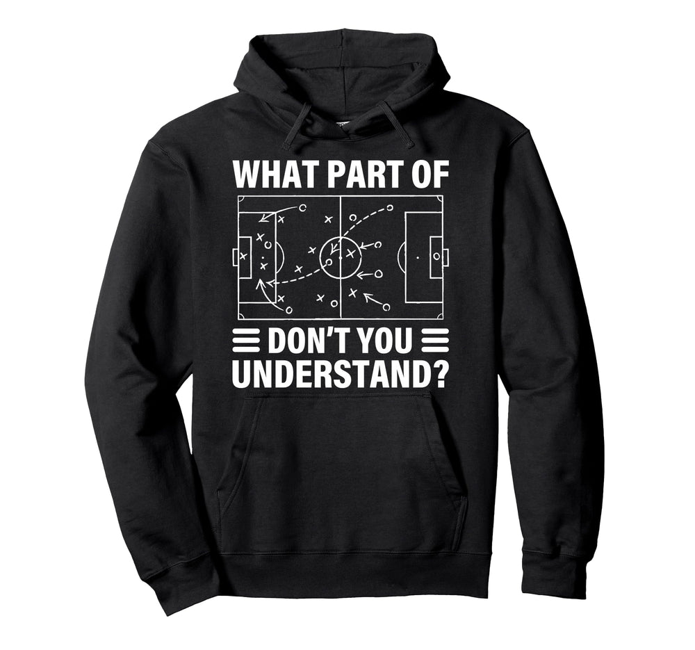Funny What Part Soccer Dont You Hoodie - Graphic Print Men Women