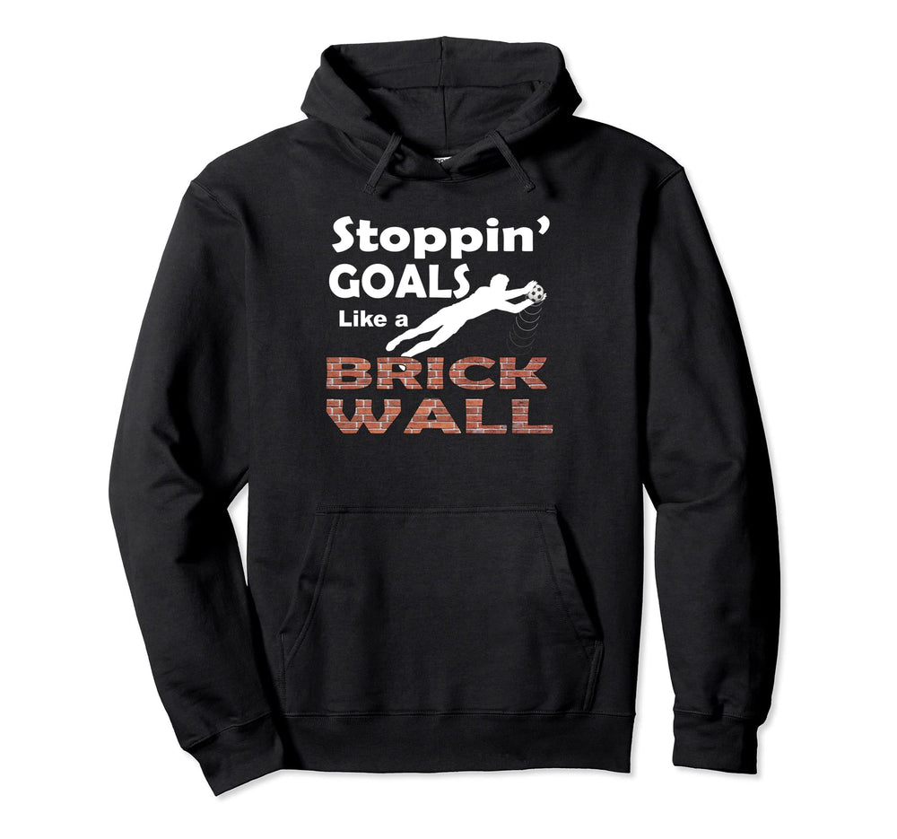 Stoppin Goals Like Brick Wall Hoodie - Streetwear Style for Adults