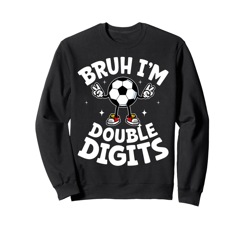 Bruh Im Double Digits 10Th Sweatshirt - Casual Everyday Wear Unisex
