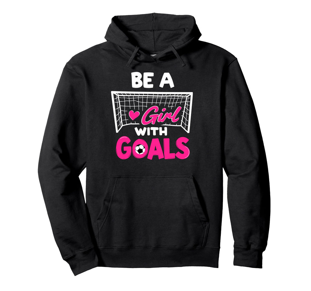 Be Goals Soccer Football Player Game Day Fan Hoodie - Unique Graphic Unisex