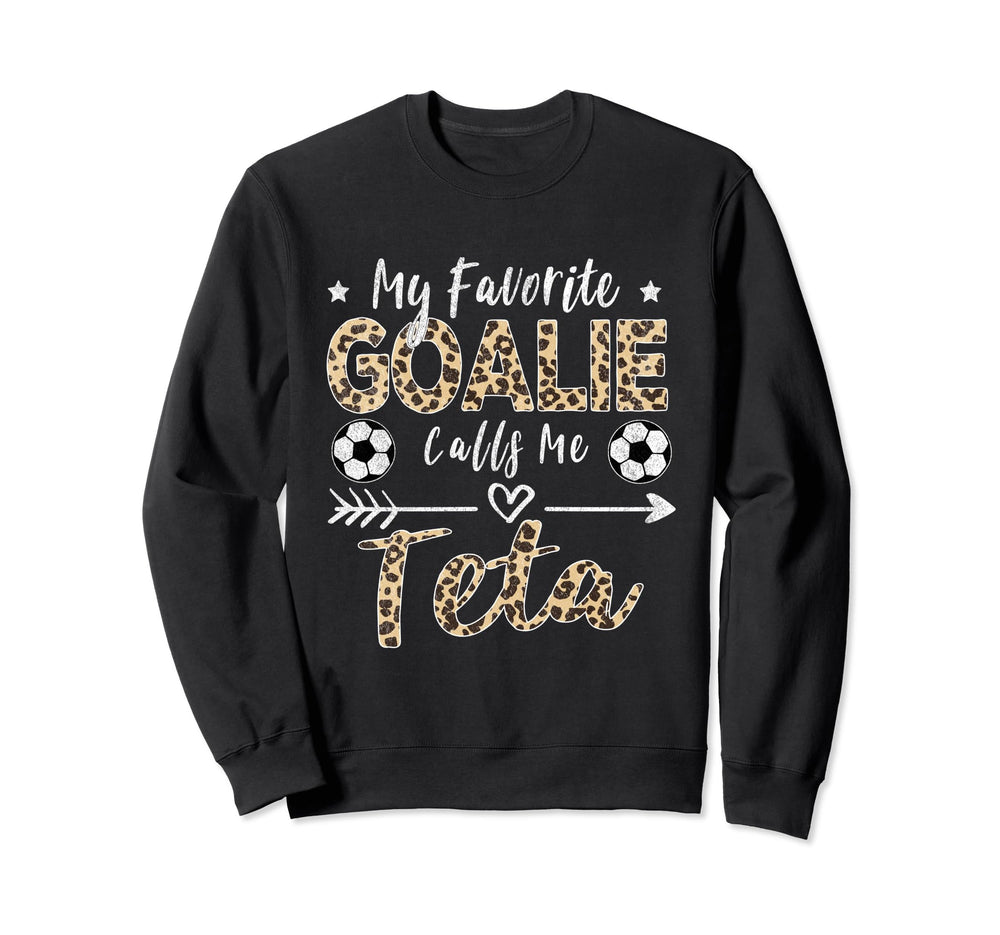 My Favorite Goalie Calls Me Teta Sweatshirt - Custom Art Print Men Women