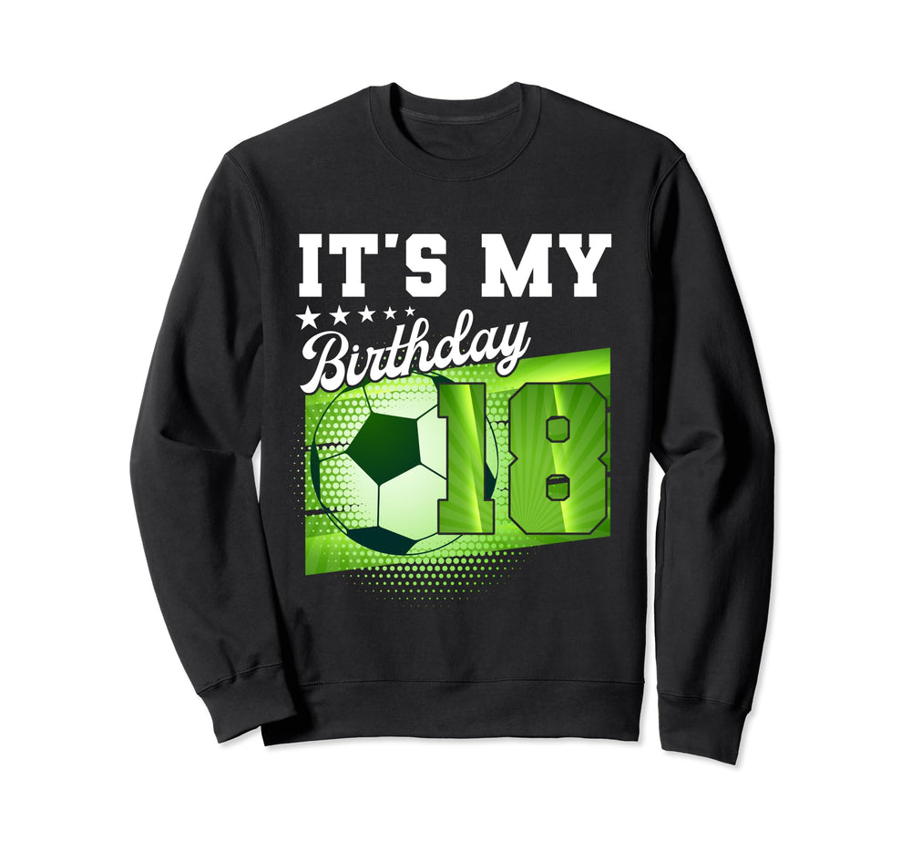 Birthday Tees 18 Soccer Its My 18Th Sweatshirt - Trendy Graphic Men Women