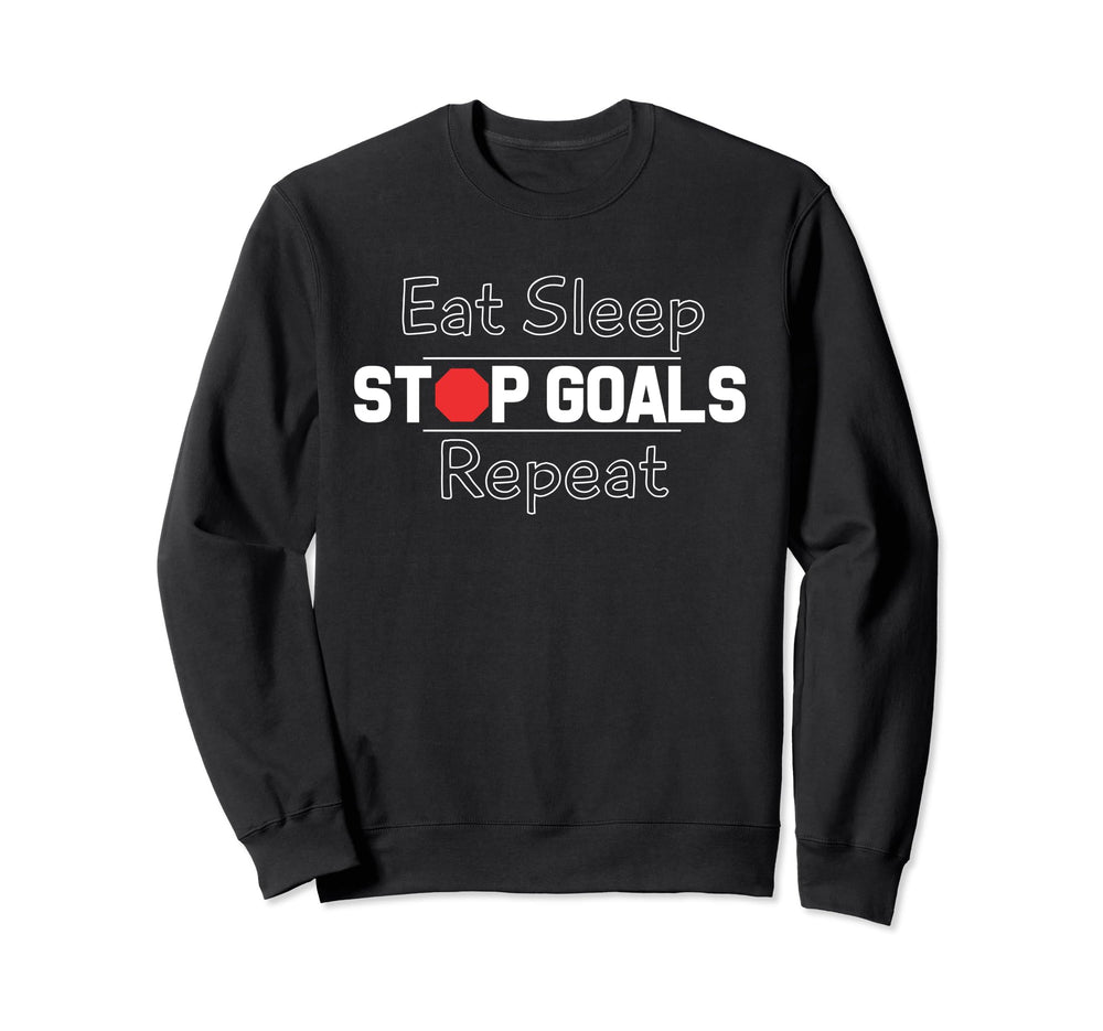 Eat Sleep Stop Goals Repeat Sweatshirt - Aesthetic Graphic Men Women