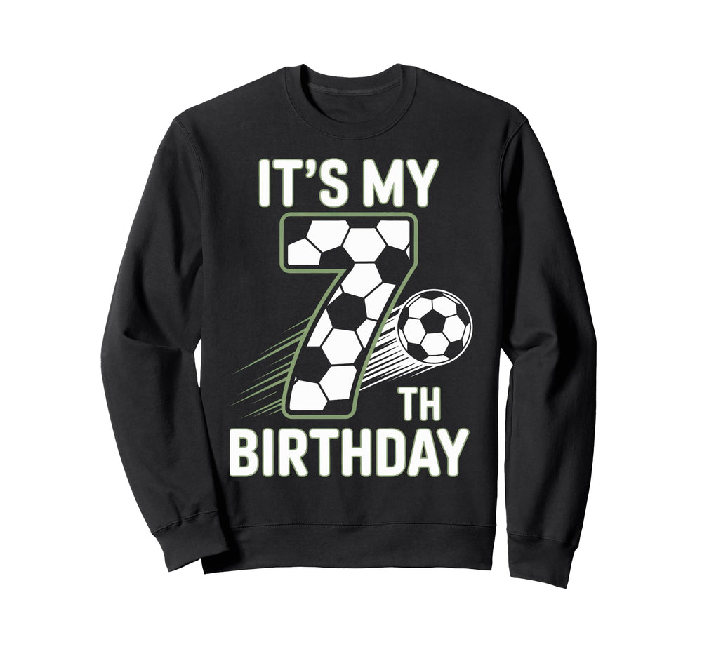 Soccer Turning Seven Its My 7Th Sweatshirt - Novelty Apparel Unisex