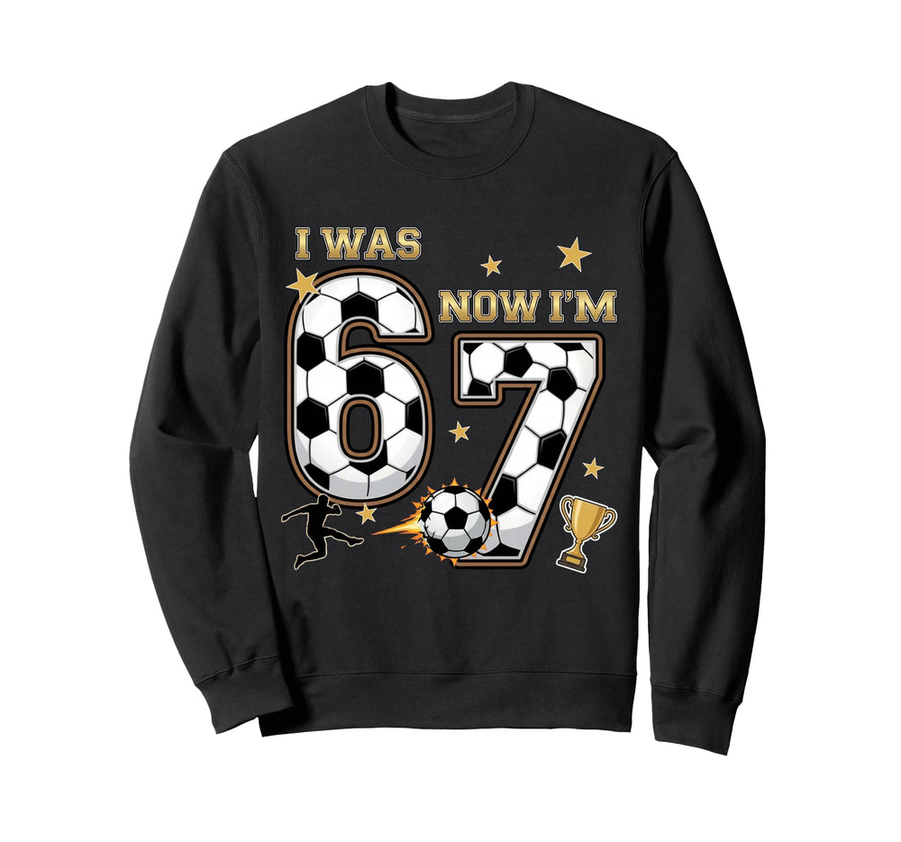 I Was 6 Now Im 7 Year Old Birthday 67 Sweatshirt - Trendy Graphic Unisex