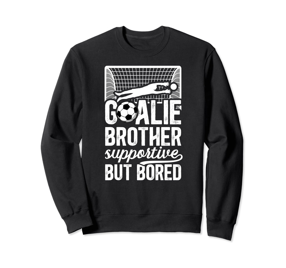 Soccer Goalie Brother Supportive Sweatshirt - Trendy Graphic Men Women
