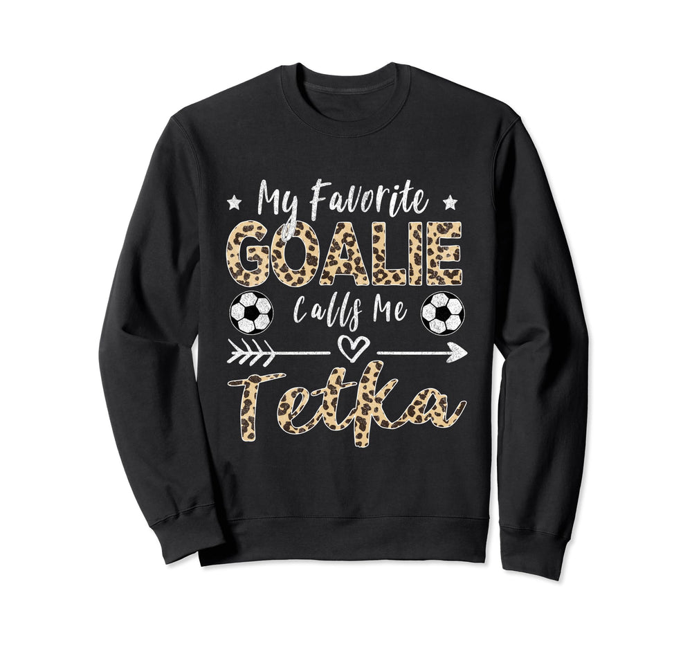 My Favorite Goalie Calls Me Tetka Sweatshirt - Trendy Graphic Men Women