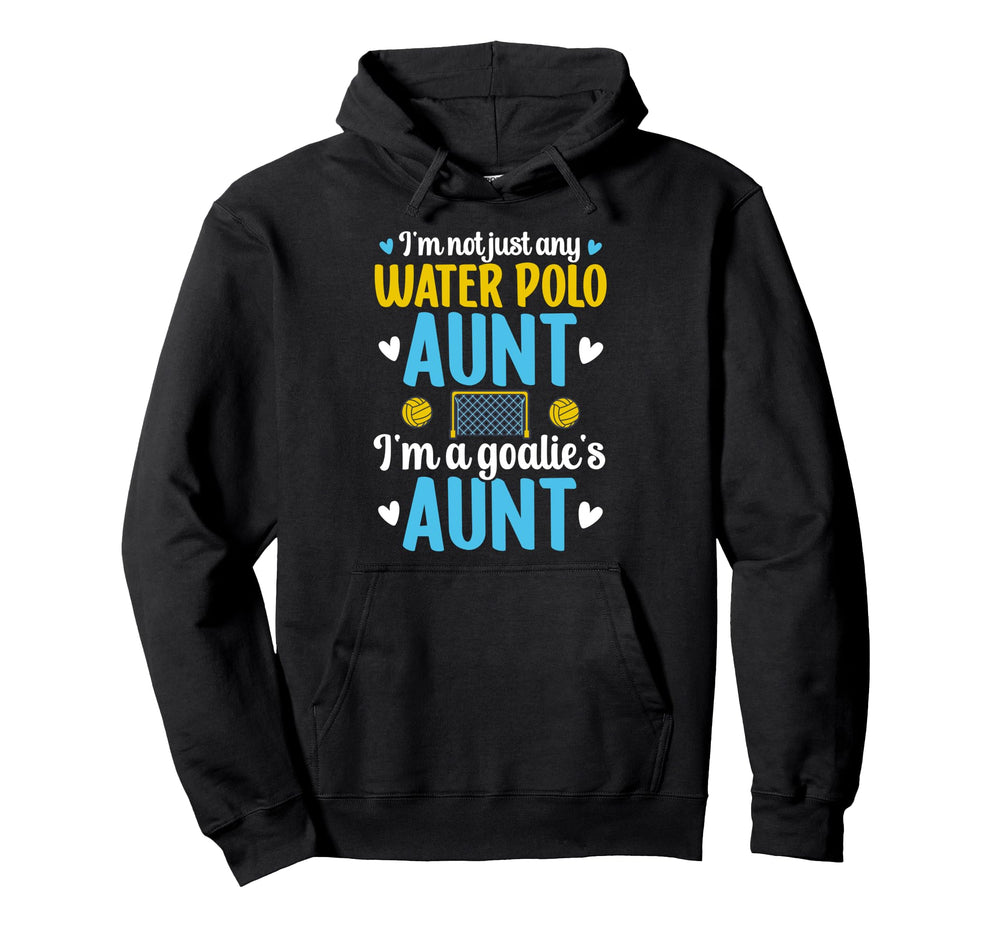 Im Water Polo Goalie Aunt Water Polo Hoodie - Graphic Print Men Women