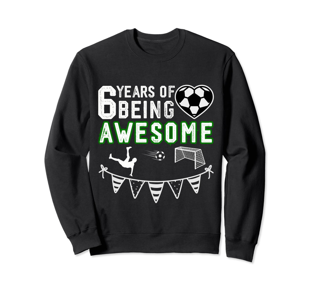 6 Year Old Birthday Soccer 6Th Sweatshirt - Casual Everyday Wear Men Women