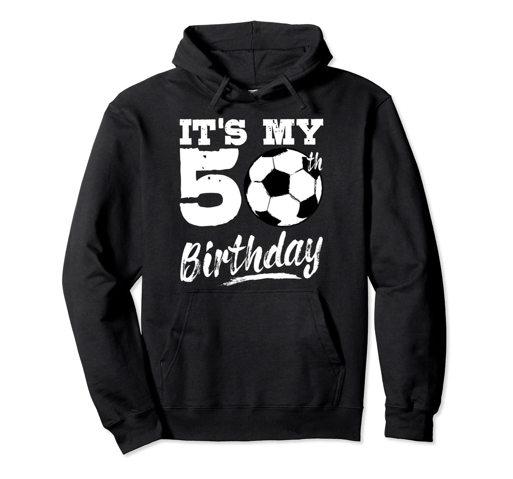 Its My 50Th Birthday Soccer Player 50 Hoodie - Aesthetic Graphic Unisex