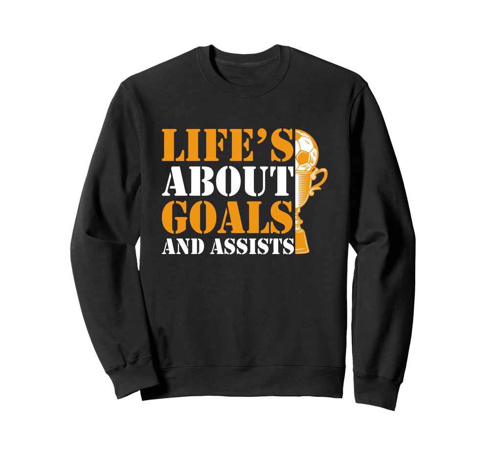 Lifes About Goals And Assists Sweatshirt - Custom Art Print Men Women