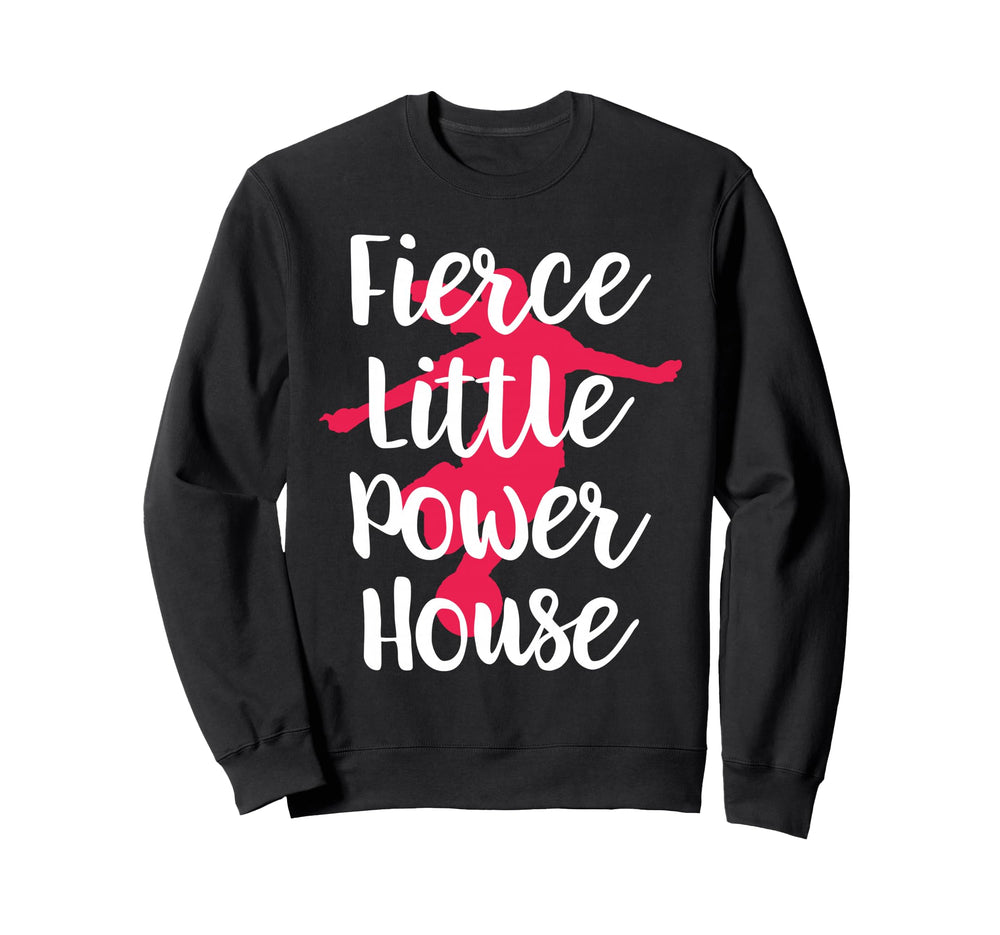 Fierce Little Power House Funny Sweatshirt - Graphic Print Men Women