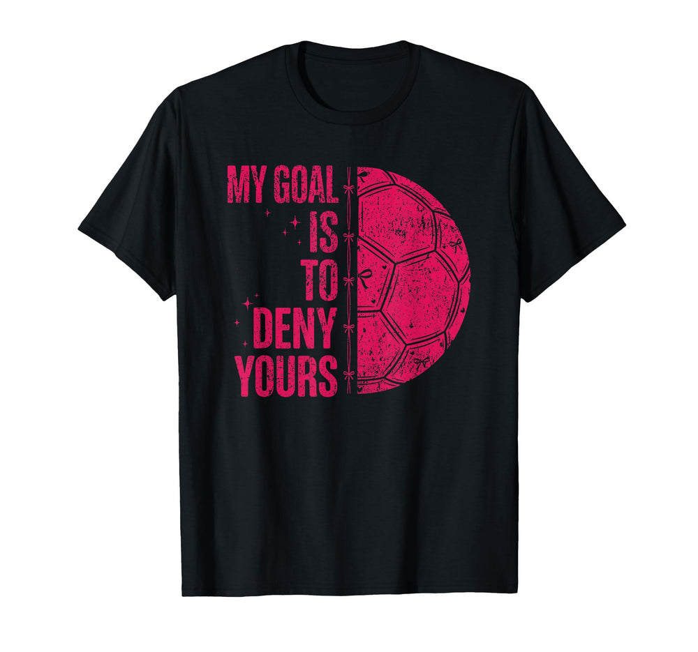 My Goal Is To Deny Yours Soccer T-Shirt - Minimalist Print for Adults