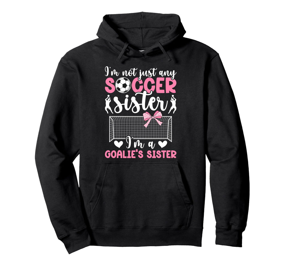 Im Soccer Goalie Sister Soccer Keeper Hoodie - Fun Novelty Design Unisex