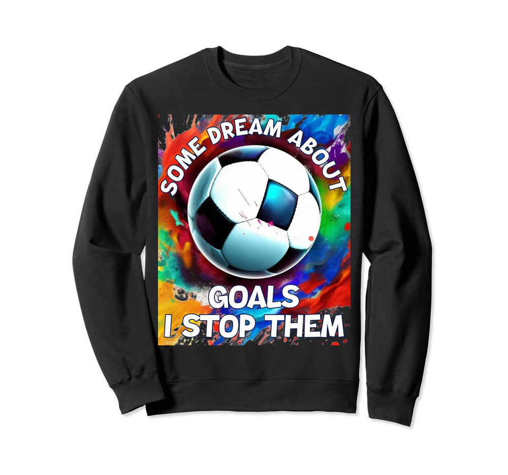 Goalie Soccer Player Goalkeeper Sweatshirt - Fun Novelty Design Men Women