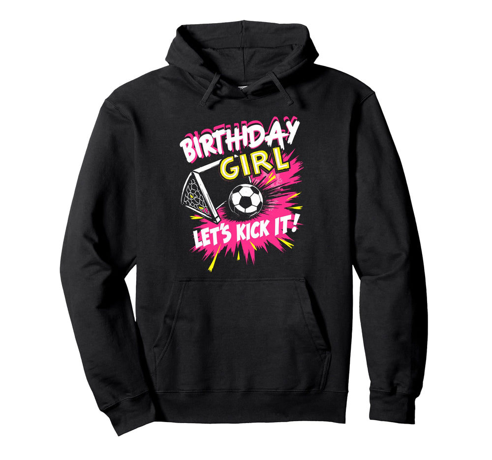 Birthday Lets Kick It Bday Soccer Hoodie - Novelty Apparel Men Women