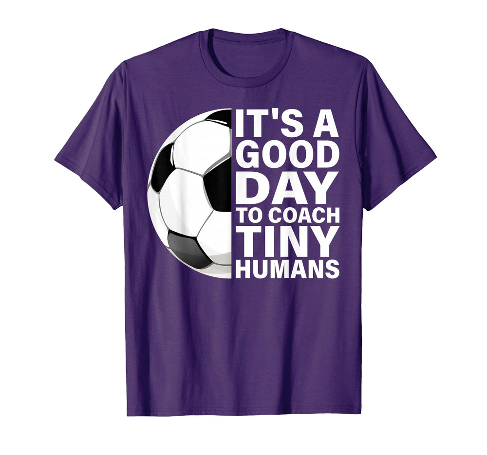 Its Good Day To Coach Tiny Humans T-Shirt - Fun Novelty Design Men Women