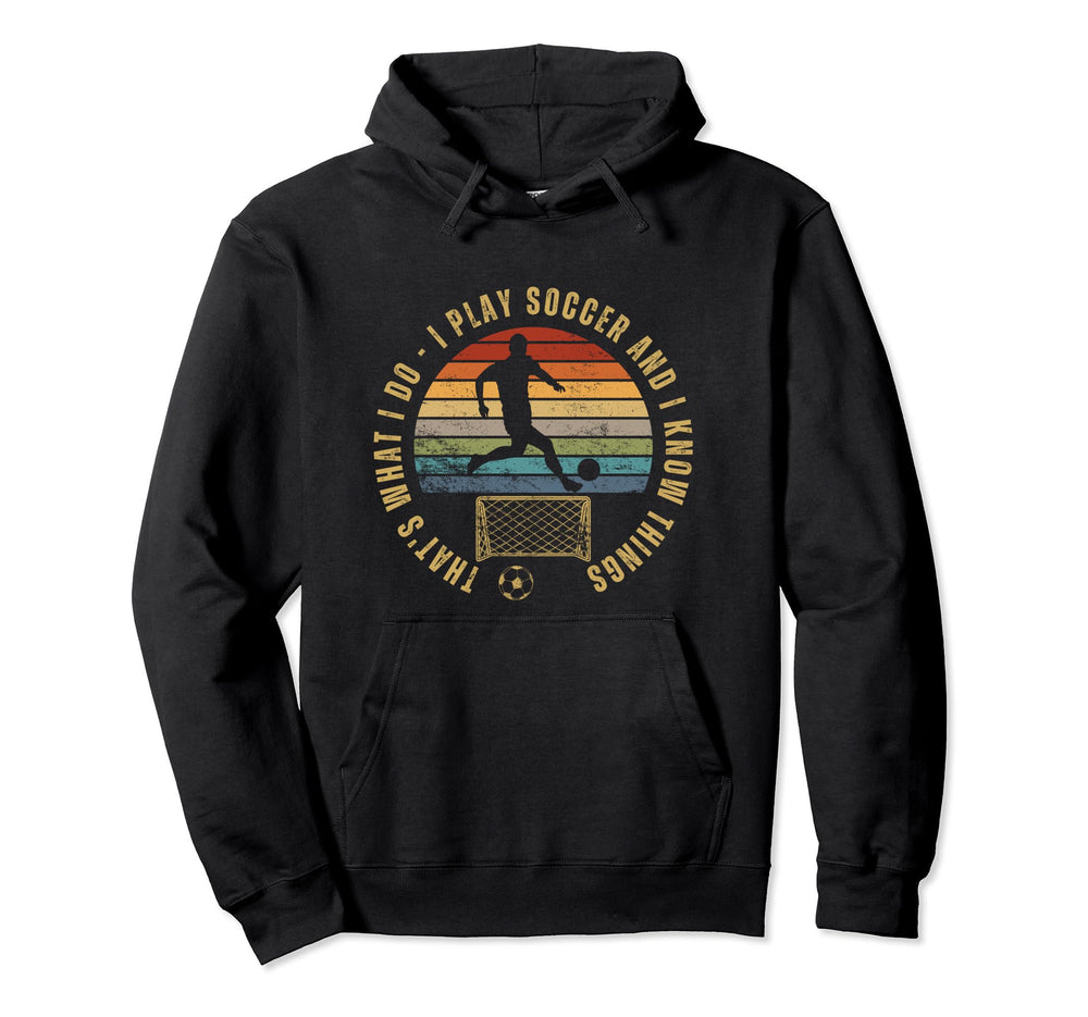 Soccer Player Thats What I Do Funny Hoodie - Custom Art Print Men Women