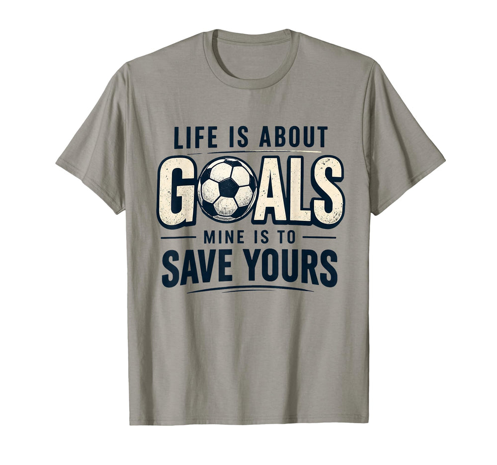 Life Is About Goals Mine Is To Save T-Shirt - Minimalist Print Unisex