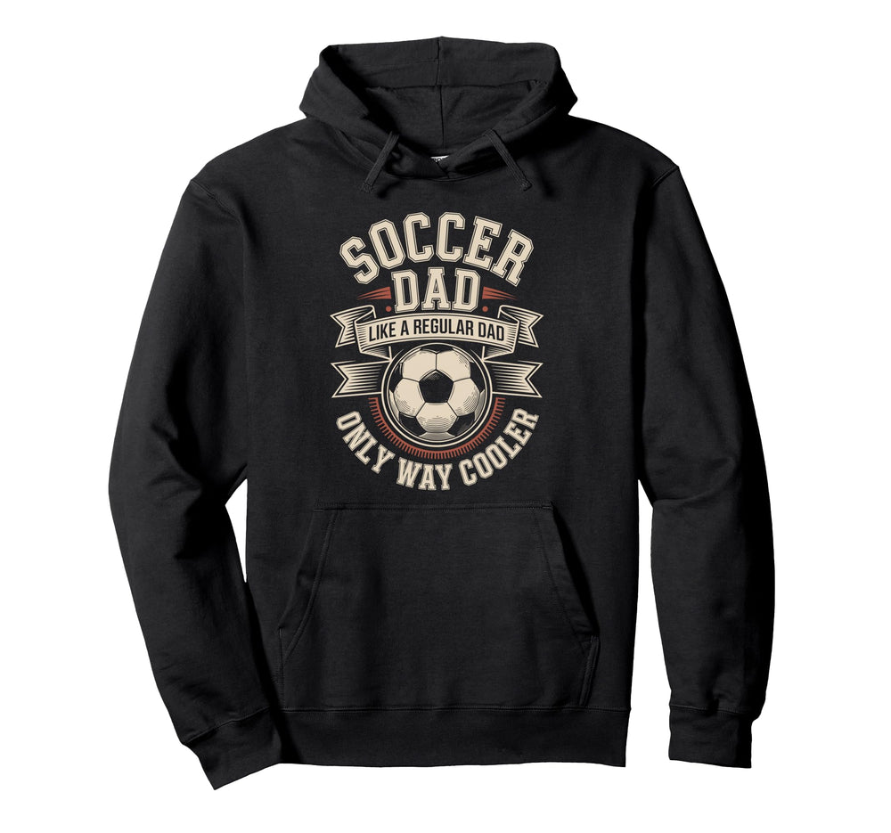 Soccer Dad Like Regular Dad Only Hoodie - Fun Novelty Design for Adults