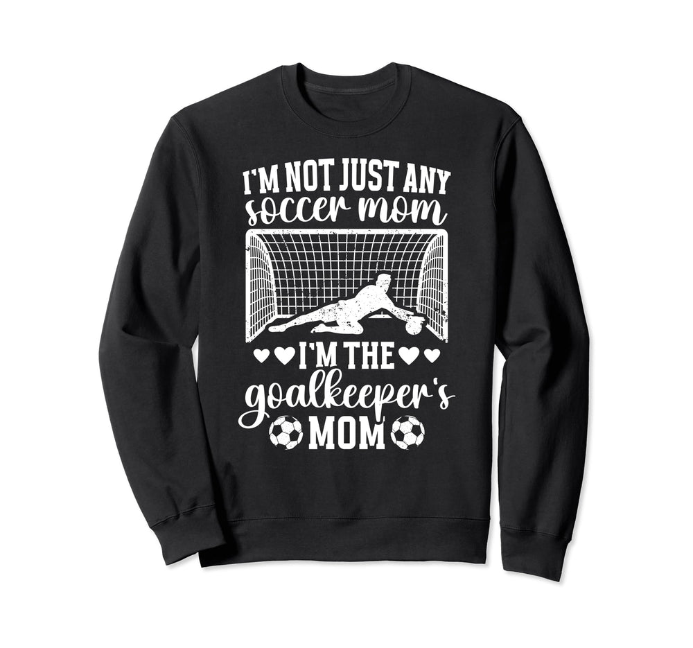 Im Soccer Goalkeeper Mom Soccer Sweatshirt - Fun Novelty Design Unisex