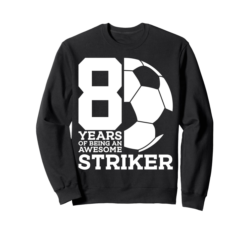 Soccer 8 Years Awesome Soccer Sweatshirt - Custom Art Print Men Women