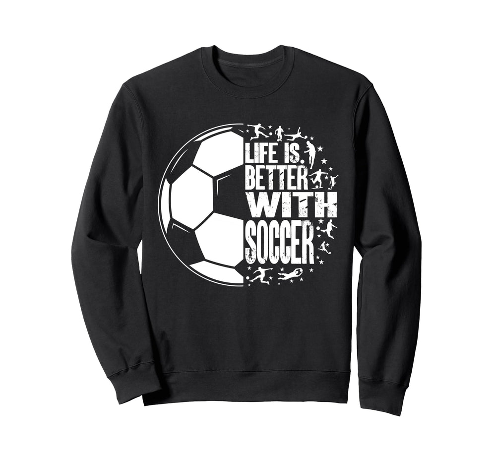 Funny Life Is Better Soccer Sweatshirt - Minimalist Print Men Women
