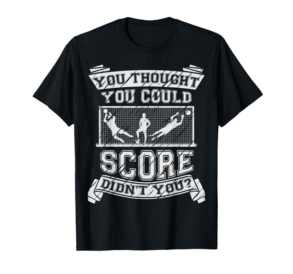 Funny Goalkeeper Football Goalie T-Shirt - Casual Everyday Wear Men Women