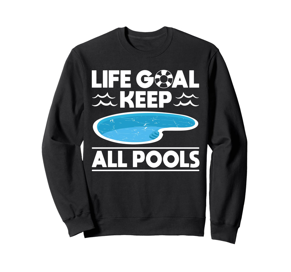 Life Goal Keep All Pools Pool Guy Sweatshirt - Novelty Apparel for Adults