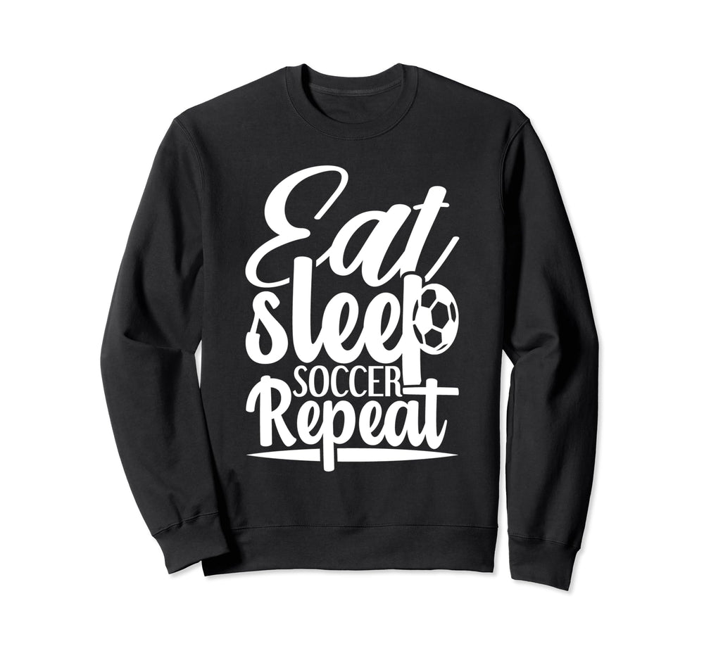 Eat Sleep Soccer Repeat Sport Player Sweatshirt - Custom Art Print Unisex