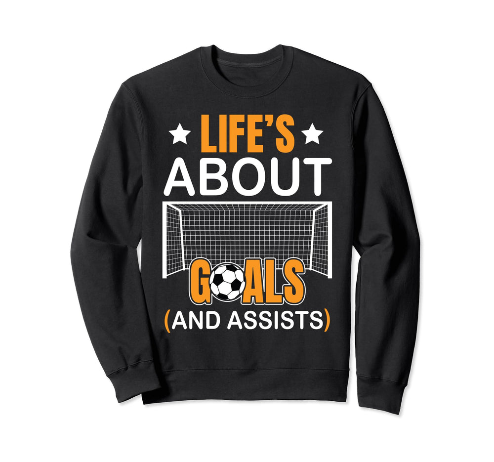 Soccer Funny Life Is About Goals Sweatshirt - Trendy Graphic Men Women