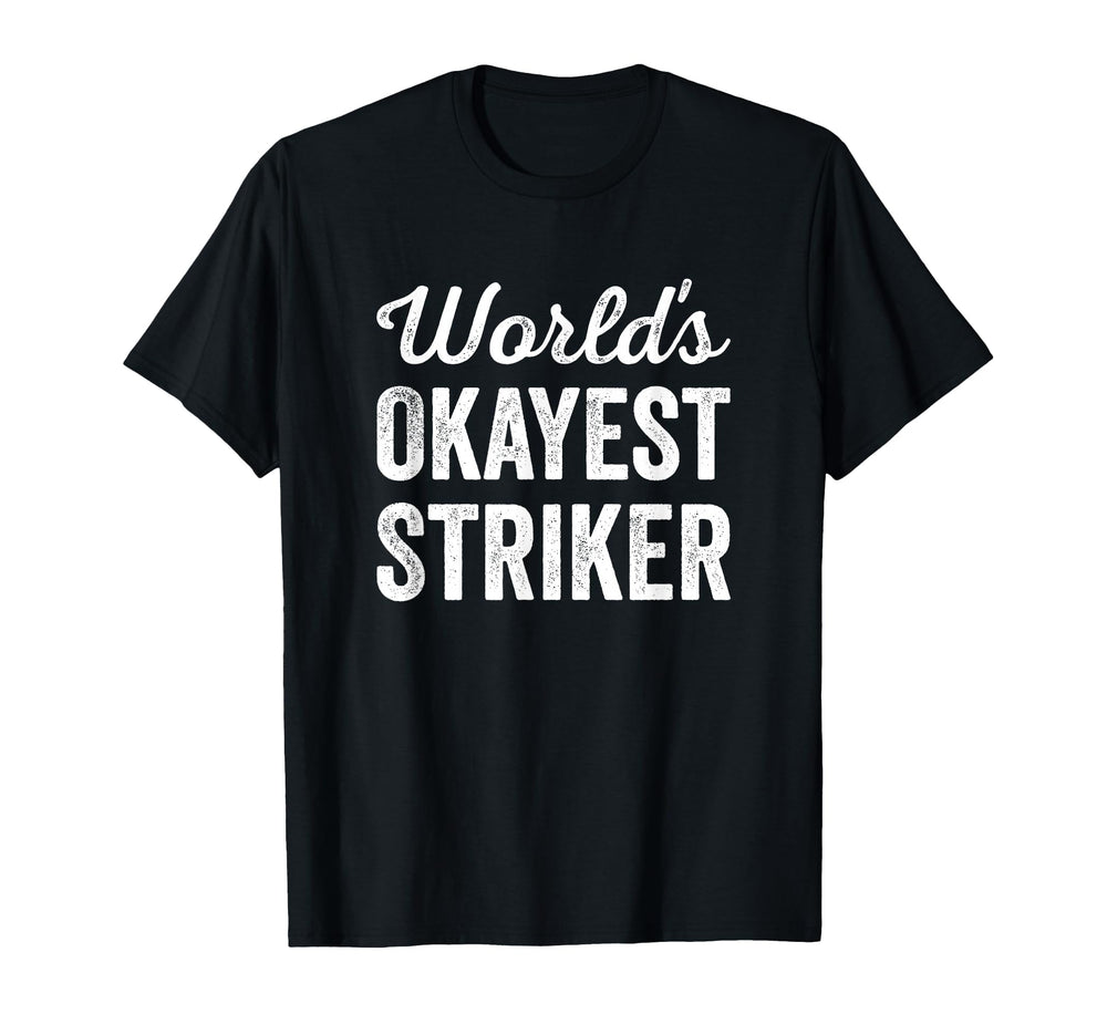Worlds Okayest Striker Funny Sarcastic Best T-Shirt - Graphic Print Unisex