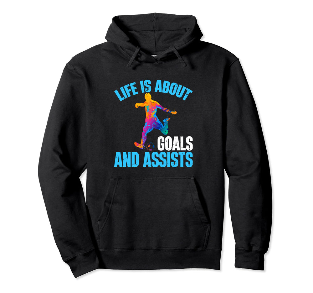 Life Is About Goals And Assists Funny Soccer Hoodie - Trendy Graphic Unisex